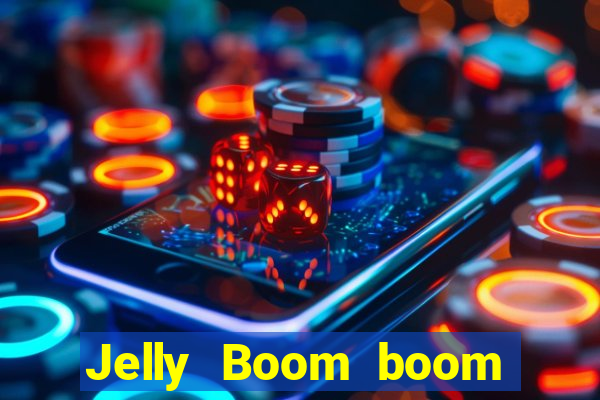 Jelly Boom boom jelly up